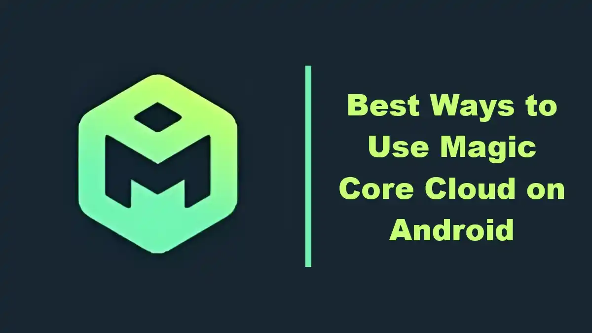 Best Ways to Use Magic Core Cloud on Android