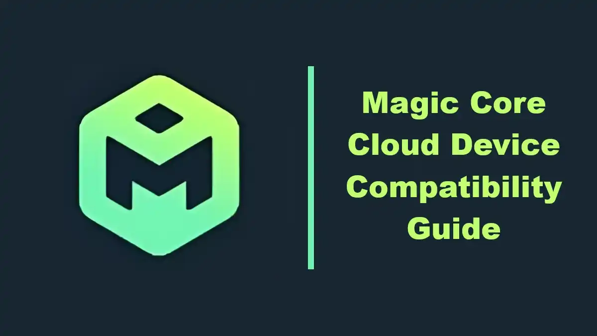 Magic Core Cloud Device Compatibility Guide