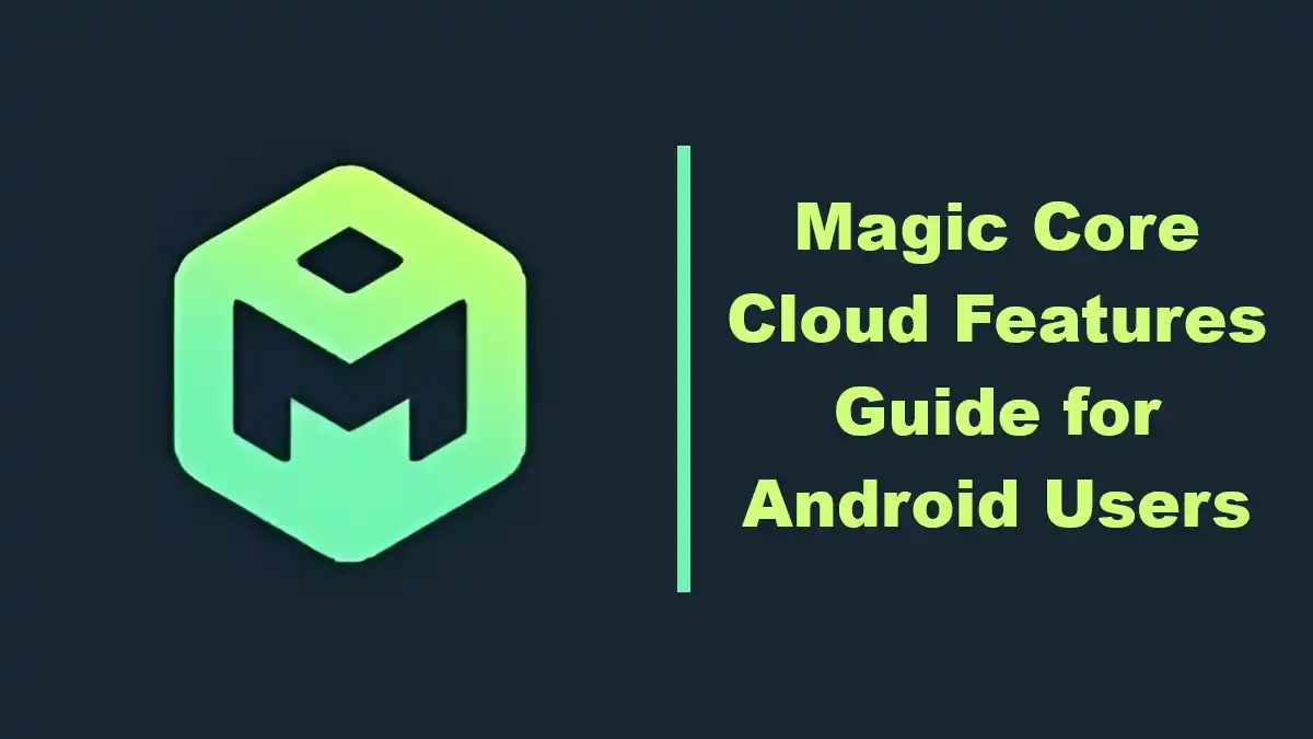 Magic Core Cloud Features Guide for Android Users