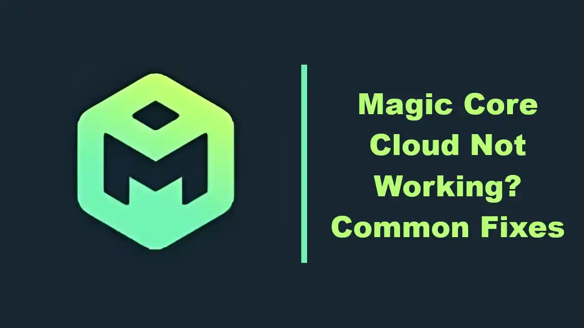 Magic Core Cloud Not Working? Common Fixes